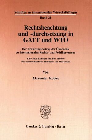 ISBN 9783428087570: Rechtsbeachtung und -durchsetzung in GATT und WTO. - Der Erklärungsbeitrag der Ökonomik zu internationalen Rechts- und Politikprozessen. Eine neue Synthese mit der Theorie des kommunikativen Handelns von Habermas.