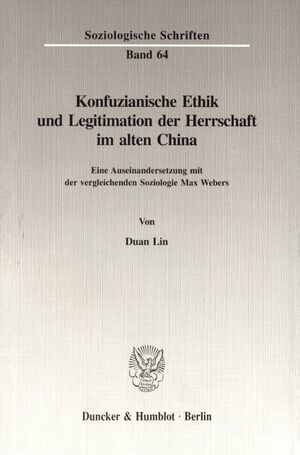 ISBN 9783428091584: Konfuzianische Ethik und Legitimation der Herrschaft im alten China. - Eine Auseinandersetzung mit der vergleichenden Soziologie Max Webers.