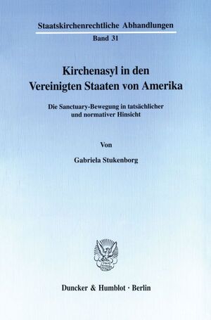 ISBN 9783428093991: Kirchenasyl in den Vereinigten Staaten von Amerika. - Die Sanctuary-Bewegung in tatsächlicher und normativer Hinsicht.