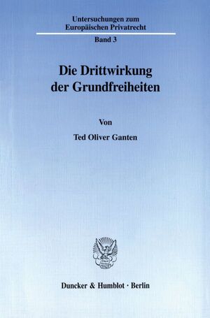 neues Buch – Ted Oliver Ganten – Die Drittwirkung der Grundfreiheiten.