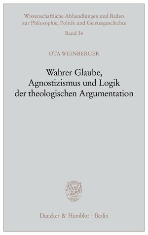 ISBN 9783428115365: Wahrer Glaube, Agnostizismus und Logik der theologischen Argumentation.