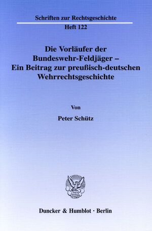 ISBN 9783428116317: Die Vorläufer der Bundeswehr-Feldjäger - Ein Beitrag zur preußisch-deutschen Wehrrechtsgeschichte.