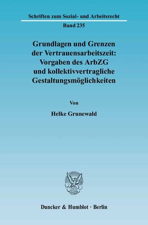 ISBN 9783428116492: Grundlagen und Grenzen der Vertrauensarbeitszeit: Vorgaben des ArbZG und kollektivvertragliche Gestaltungsmöglichkeiten.