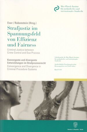 ISBN 9783428117604: Strafjustiz im Spannungsfeld von Effizienz und Fairness - Criminal Justice between Crime Control and Due Process. - Konvergente und divergente Entwicklungen im Strafprozessrecht - Convergence and Divergence in Criminal Procedure Systems. Internationales K