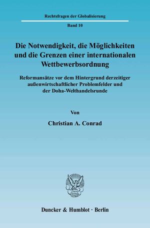 ISBN 9783428117925: Die Notwendigkeit, die Möglichkeiten und die Grenzen einer internationalen Wettbewerbsordnung. - Reformansätze vor dem Hintergrund derzeitiger außenwirtschaftlicher Problemfelder und der Doha-Welthandelsrunde.