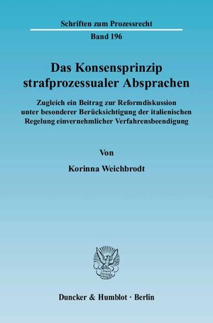 ISBN 9783428119301: Das Konsensprinzip strafprozessualer Absprachen. - Zugleich ein Beitrag zur Reformdiskussion unter besonderer Berücksichtigung der italienischen Regelung einvernehmlicher Verfahrensbeendigung.