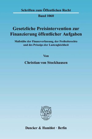 ISBN 9783428123100: Gesetzliche Preisintervention zur Finanzierung öffentlicher Aufgaben. - Maßstäbe der Finanzverfassung, der Freiheitsrechte und des Prinzips der Lastengleichheit.