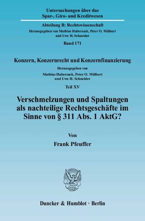 ISBN 9783428123315: Verschmelzungen und Spaltungen als nachteilige Rechtsgeschäfte im Sinne von § 311 Abs. 1 AktG? - Konzern, Konzernrecht und Konzernfinanzierung, Teil XV. Hrsg. von Mathias Habersack - Peter O. Mülbert - Uwe H. Schneider.