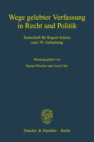 ISBN 9783428123759: Wege gelebter Verfassung in Recht und Politik. - Festschrift für Rupert Scholz zum 70. Geburtstag.