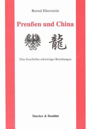 ISBN 9783428126545: Preußen und China. – Eine Geschichte schwieriger Beziehungen.