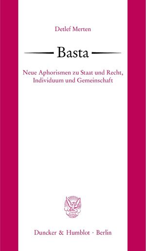 ISBN 9783428126590: Basta. – Neue Aphorismen zu Staat und Recht, Individuum und Gemeinschaft.