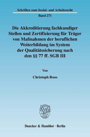 ISBN 9783428126996: Die Akkreditierung fachkundiger Stellen und Zertifizierung für Träger von Maßnahmen der beruflichen Weiterbildung im System der Qualitätssicherung nach den §§ 77 ff. SGB III. - Rechtliche Probleme und mögliche Lösungen für die betriebliche Praxis.