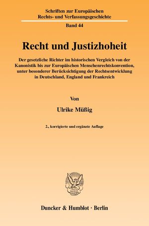 ISBN 9783428130160: Recht und Justizhoheit. - Der gesetzliche Richter im historischen Vergleich von der Kanonistik bis zur Europäischen Menschenrechtskonvention, unter besonderer Berücksichtigung der Rechtsentwicklung in Deutschland, England und Frankreich.