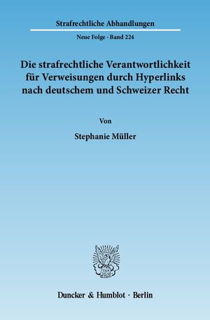 ISBN 9783428134588: Die strafrechtliche Verantwortlichkeit für Verweisungen durch Hyperlinks nach deutschem und Schweizer Recht.