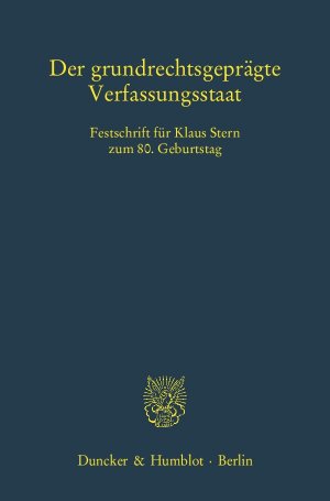 ISBN 9783428135356: Der grundrechtsgeprägte Verfassungsstaat. – .Festschrift für Klaus Stern zum 80. Geburtstag.