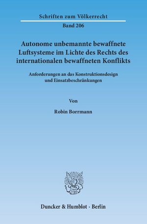 ISBN 9783428143504: Autonome unbemannte bewaffnete Luftsysteme im Lichte des Rechts des internationalen bewaffneten Konflikts. - Anforderungen an das Konstruktionsdesign und Einsatzbeschränkungen.