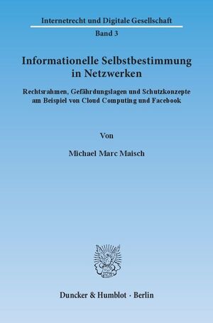 ISBN 9783428145041: Informationelle Selbstbestimmung in Netzwerken. - Rechtsrahmen, Gefährdungslagen und Schutzkonzepte am Beispiel von Cloud Computing und Facebook. Internetrecht und Digitale Gesellschaft Band 3