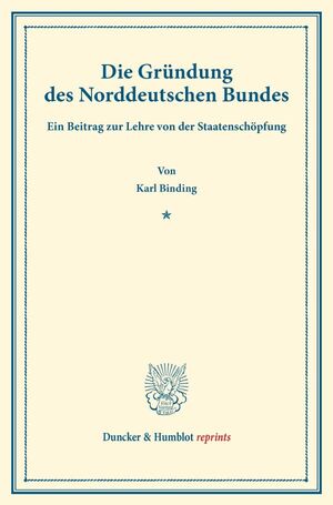 ISBN 9783428161614: Die Gründung des Norddeutschen Bundes | Ein Beitrag zur Lehre von der Staatenschöpfung. (Sonderabdruck aus der Festgabe der Leipziger Juristenfakultät für B. Windscheid zum 22. Dezember 1888) | Buch