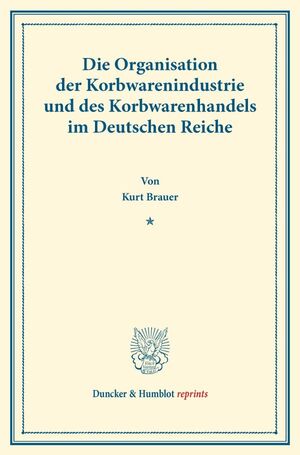 ISBN 9783428161799: Die Organisation der Korbwarenindustrie und des Korbwarenhandels - im Deutschen Reiche.