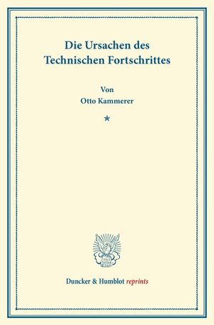 ISBN 9783428164929: Die Ursachen des Technischen Fortschrittes. - (Erweiterter Sonderabdruck aus dem 132. Band der Schriften des Vereins für Sozialpolitik).