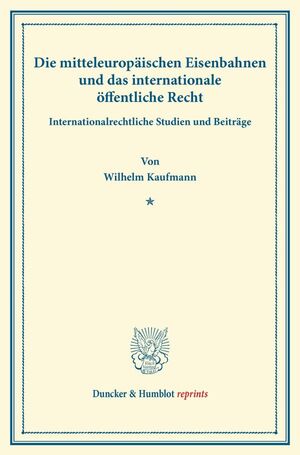 ISBN 9783428164967: Die mitteleuropäischen Eisenbahnen und das internationale öffentliche Recht. - Internationalrechtliche Studien und Beiträge.