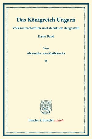 ISBN 9783428166114: Das Königreich Ungarn. - Volkswirtschaftlich und statistisch dargestellt. Erster Band.