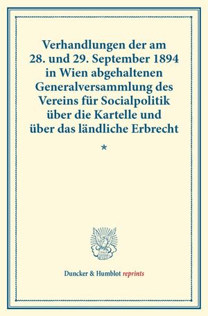 ISBN 9783428173082: Verhandlungen der am 28. und 29. September 1894 in Wien abgehaltenen Generalversammlung des Vereins für Socialpolitik über die Kartelle und über das ländliche Erbrecht. | Verein für Socialpolitik | V