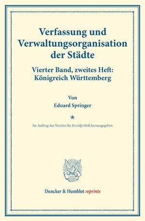 ISBN 9783428173716: Verfassung und Verwaltungsorganisation der Städte. - Vierter Band, zweites Heft: Königreich Württemberg. Im Auftrag des Vereins für Socialpolitik herausgegeben. (Schriften des Vereins für Socialpolitik 120-II).