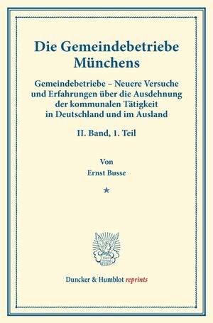 ISBN 9783428173853: Die Gemeindebetriebe Münchens. - Gemeindebetriebe – Neuere Versuche und Erfahrungen über die Ausdehnung der kommunalen Tätigkeit in Deutschland und im Ausland. II. Band, 1. Teil. Im Auftr. des Ver. für Socialpol. hrsg. von Carl J. Fuchs. (Schriften des Ve