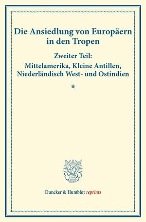 ISBN 9783428174522: Die Ansiedlung von Europäern in den Tropen. / Zweiter Teil: Mittelamerika, Kleine Antillen, Niederländisch West- und Ostindien. (Schriften des Vereins für Sozialpolitik 147 II). / Taschenbuch / V