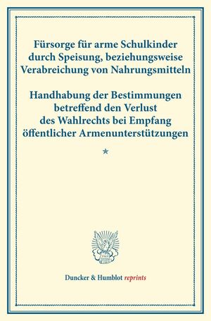 ISBN 9783428175703: Fürsorge für arme Schulkinder durch Speisung, beziehungsweise Verabreichung von Nahrungsmitteln ¿ Handhabung der Bestimmungen betreffend den Verlust des Wahlrechts bei Empfang öffentlicher...