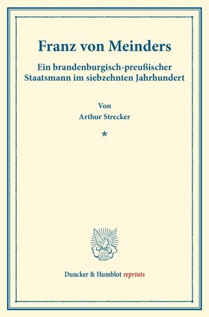 ISBN 9783428177196: Franz von Meinders. - Ein brandenburgisch-preußischer Staatsmann im siebzehnten Jahrhundert. (Staats- und socialwissenschaftliche Forschungen XI.4).