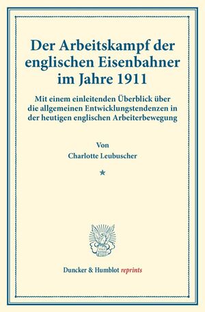 ISBN 9783428178421: Der Arbeitskampf der englischen Eisenbahner im Jahre 1911. | Charlotte Leubuscher | Taschenbuch | Paperback | X | Deutsch | 2017 | Duncker & Humblot | EAN 9783428178421