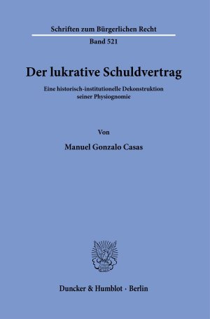 ISBN 9783428180110: Der lukrative Schuldvertrag. – Eine historisch-institutionelle Dekonstruktion seiner Physiognomie.