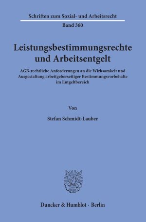 ISBN 9783428180899: Leistungsbestimmungsrechte und Arbeitsentgelt. – AGB-rechtliche Anforderungen an die Wirksamkeit und Ausgestaltung arbeitgeberseitiger Bestimmungsvorbehalte im Entgeltbereich.