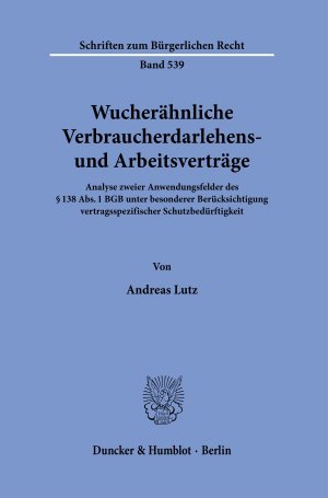 ISBN 9783428184194: Wucherähnliche Verbraucherdarlehens- und Arbeitsverträge. – Analyse zweier Anwendungsfelder des § 138 Abs. 1 BGB unter besonderer Berücksichtigung vertragsspezifischer Schutzbedürftigkeit.