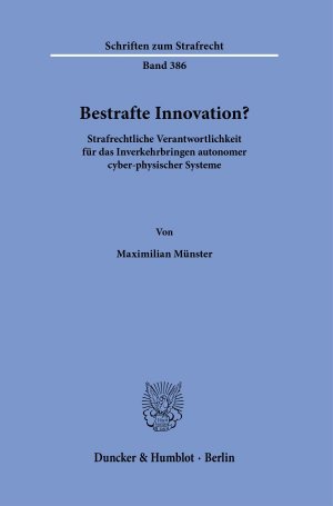 ISBN 9783428184354: Bestrafte Innovation? – Strafrechtliche Verantwortlichkeit für das Inverkehrbringen autonomer cyber-physischer Systeme.