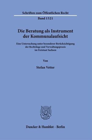 ISBN 9783428189151: Die Beratung als Instrument der Kommunalaufsicht. – Eine Untersuchung unter besonderer Berücksichtigung der Rechtslage und Verwaltungspraxis im Freistaat Sachsen.