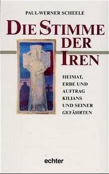 ISBN 9783429012380: Die Stimme der Iren:  Heimat, Erbe und Auftrag Kilians und seiner Gefährten