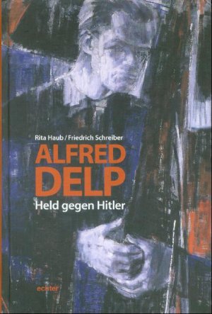 ISBN 9783429026653: Alfred Delp. Held gegen Hitler Haub, Rita und Schreiber, Friedrich.