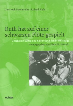 ISBN 9783429026660: Ruth hat auf einer schwarzen Flöte gespielt - Geschichte, Alltag und Kultur der Juden in Würzburg