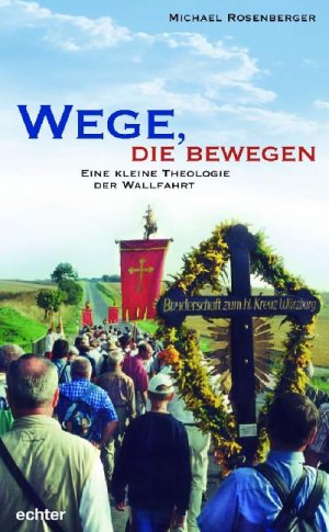 ISBN 9783429027162: Wege, die bewegen – Eine kleine Theologie der Wallfahrt