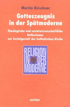 ISBN 9783429028107: Gotteszeugnis in der Spätmoderne - Theologische und sozialwissenschaftliche Relfexionen zur Sozialgestalt der katholischen Kirche