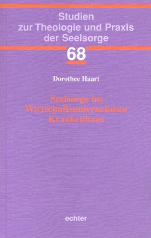 ISBN 9783429028718: Seelsorge im Wirtschaftsunternehmen Krankenhaus (Studien zur Theologie und Praxis der Seelsorge) Haart, Dorothee