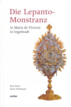 gebrauchtes Buch – Rita Haub – Die Lepanto-Monstranz in Maria de Victoria in Ingolstadt.