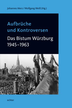 ISBN 9783429031770: Aufbrüche und Kontroversen - Das Bistum Würzburg 1945-1963