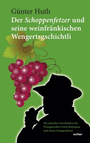 ISBN 9783429034702: Der Schoppenfetzer und seine weinfränkischen Wengertsgschichtli - Die skurrilen Stammtischgeschichten des Weingenießers Erich Rottmann und seiner Schoppenfetzer