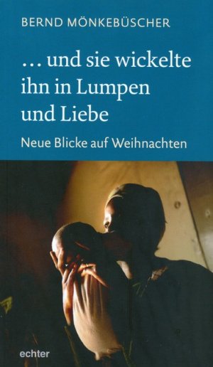 ISBN 9783429037420: ... und sie wickelte ihn in Lumpen und Liebe – Neue Blicke auf Weihnachten