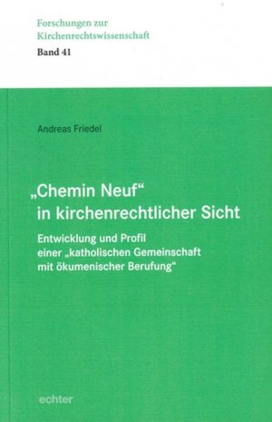 gebrauchtes Buch – Andreas Friedel – "Chemin Neuf" in kirchenrechtlicher Sicht : Entwicklung und Profil einer "katholischen Gemeinschaft mit ökumenischer Berufung". Dissertation. Forschungen zur Kirchenrechtswissenschaft 41.