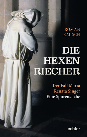 ISBN 9783429053963: Die Hexenriecher - Der Fall Maria Renata Singer - Eine Spurensuche